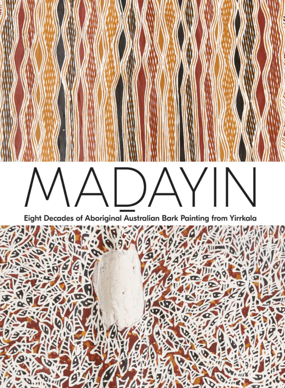 MADAYIN: EIGHT DECADES OF ABORIGINAL AUSTRALIAN BARK PAINTING FROM YIRRKALA