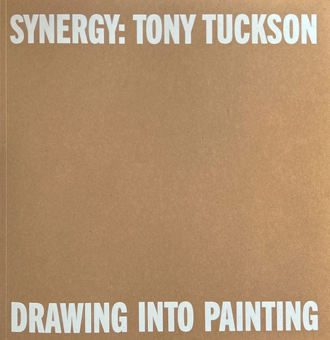 TONY TUCKSON: SYNERGY, DRAWING INTO PAINTING