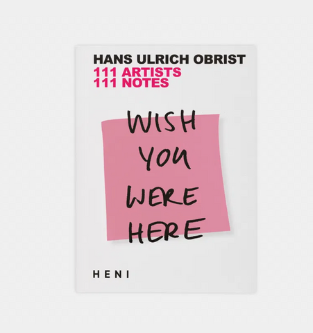 Wish You Were Here: 111 Artists, 111 Notes